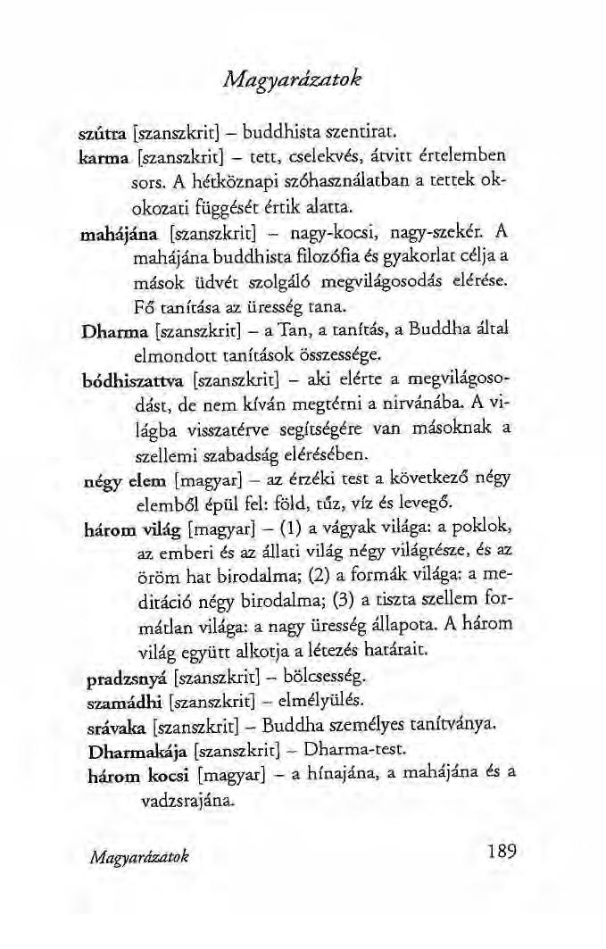 Magyarázatok szútra [szanszkrit] - buddhista szentirat. karma [szanszkrit] - tett, cselekvés, átvitt értelemben sors. A hétköznapi sz6használatban a tettek okokozati függését értik alatta.