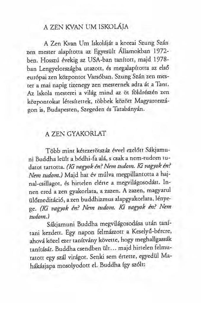 A ZEN KVA.i""J UM ISKOLÁJA A Zen Kvan Um Iskoláját a koreai Szung Szán zen mester alapította az Egyesült Államokban 1972 - ben.