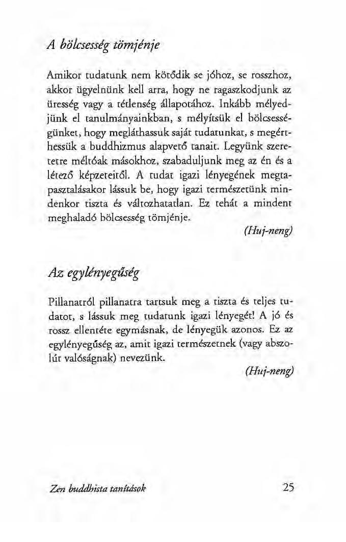 A bölcsesség tömjénje Amikor tudatunk nem kötődik se jóhoz, se rosszhoz, akkor ügyelnünk kell arra, hogy ne ragaszkodjunk az üresség vagy a tétlenség állapotához.