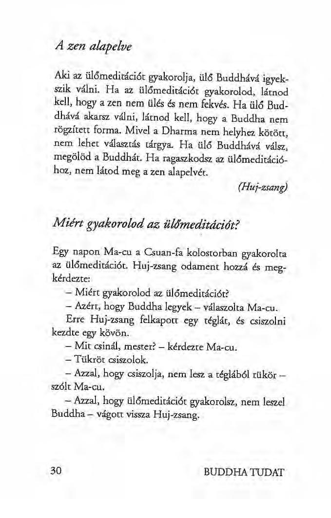 A zen alapelve Aki az ülémediraciőr gyakorolja, ülő Buddhává igyekszik válni. Ha az ülőmeditáci6t gyakorolod, látnod kell, hogy a zen nem ülés és nem fekvés.