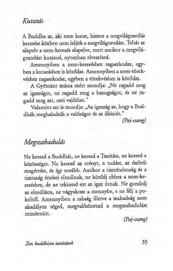 Kutatás A Buddha az, aki nem kutat, hiszen a megvilágosodás keresése közben nem leljük a megvilágosodást.