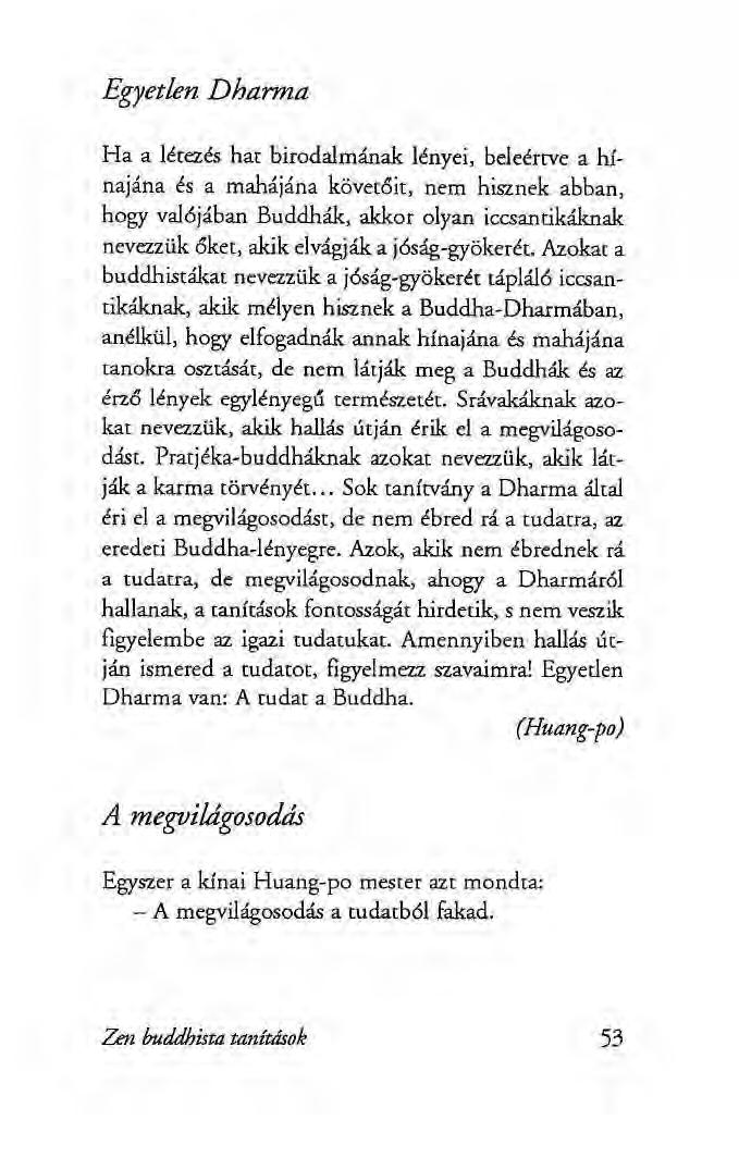 Egyetlen Dharma Ha a létezés hat birodalmának lényei, beleértve a hínajána és a mahájána követőit, nem hisznek abban, hogy valójában Buddhák, akkor olyan iccsantikáknak nevezzük őket, akik elvágják a