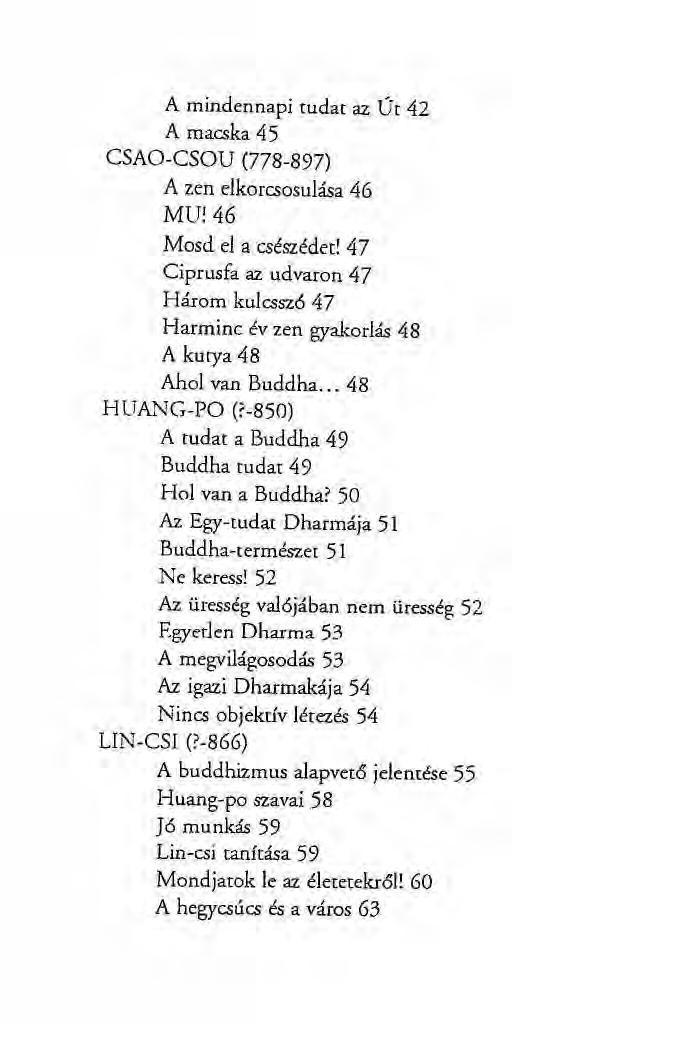 A mindennapi tudat az Út 42 A macska 45 CSAO-CSOU (778-897) A zen elkorcsosulása 46 MU!46 Mosd el a csészédet!