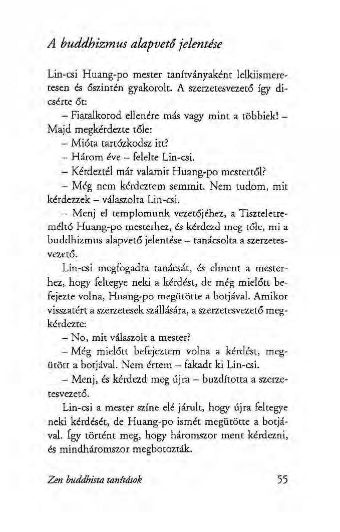 A buddhizmus alapvető jelentése Lin-csi Huang-po mester tanítványaként lelkiismeretesen és őszintén gyakorolt. A szerzetesvezető így dicsérte őt: - Fiatalkorod ellenére más vagy mint a többiek!