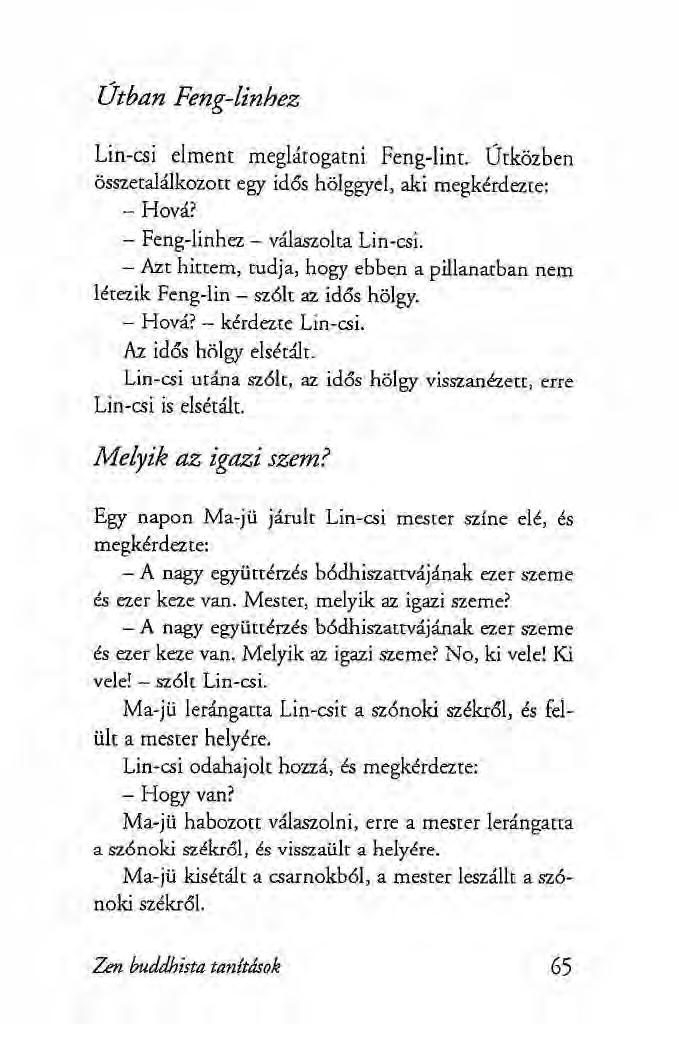 Útban Feng-linhez Lin-csi elment meglátogatni Feng-lint. Útközben összetalálkozott egy idős hölggyel, aki megkérdezte: - Hová?