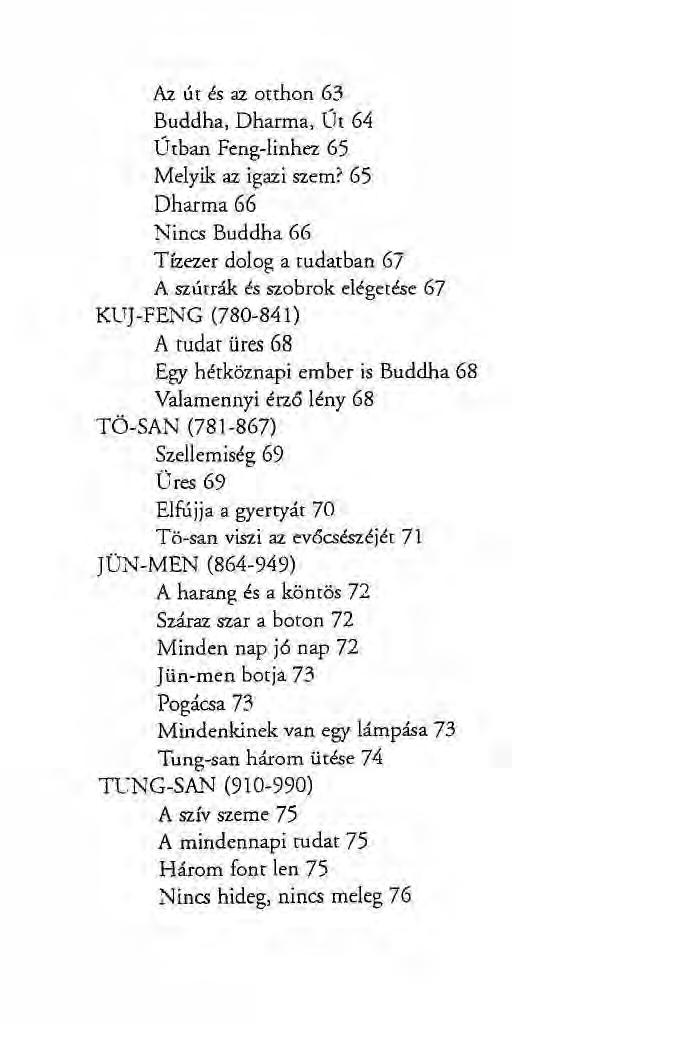 Az út és az otthon 63 Buddha, Dharma, Út 64 Úrban Feng-linhez 65 Melyik az igazi szem?
