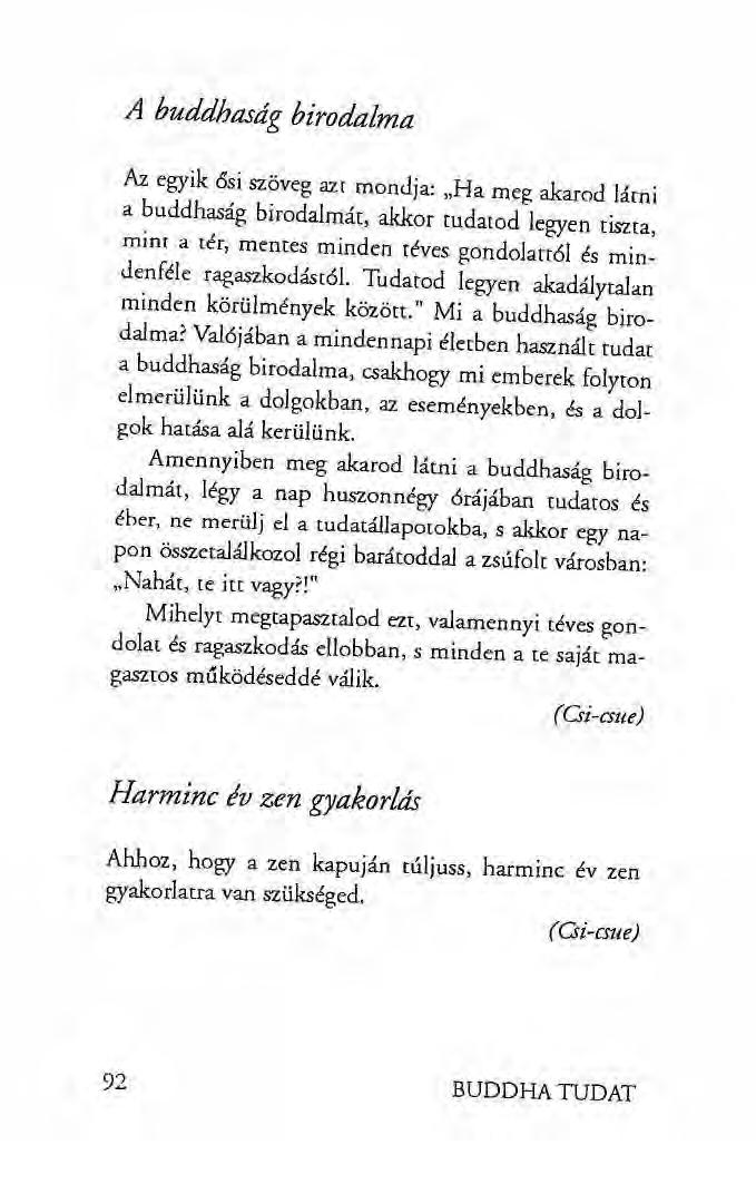 A buddhaság birodalma Az egyik ősi szöveg azr mondja:,,ha meg akarod lárni a buddhaság birodalmát, akkor tudatod legyen tiszta, rninr a tér, mentes minden téves gondolattól és mindenféle