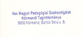 OM azonosító: 200869 Az intézményi bélyegzők használatára jogosultak: - igazgató - az igazgató távollétében a helyettesítési rend alapján A Körmendi Tagintézmény egészét érintő kérdések