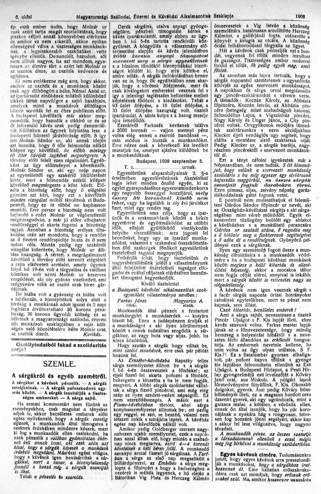 ö. olttal Magyarországi Szállodai, Éttermi és Kávéházi Alkalmazottak Szaklapja 1908 ép eszű ember tudta, hogy Molnár ur csak azért tartja magát szocialistának, hogy piszkos céljait annál könnyebben