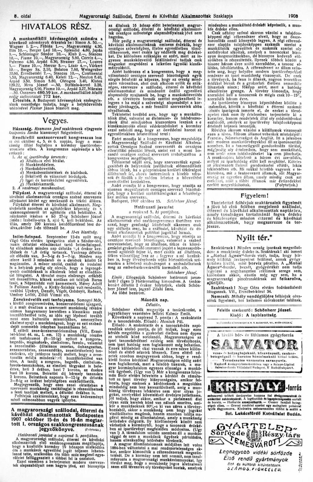 8. oldal Magyarországi Szállodai, Éttermi és Kávéházi Alkalmazottak Szaklapja 1908 HIVATALOS RÉSZ. A munkanélküli kávéssegédek szám ára a következő adományok érkeztek b e: Simon A. 50., Wagner I. 2.