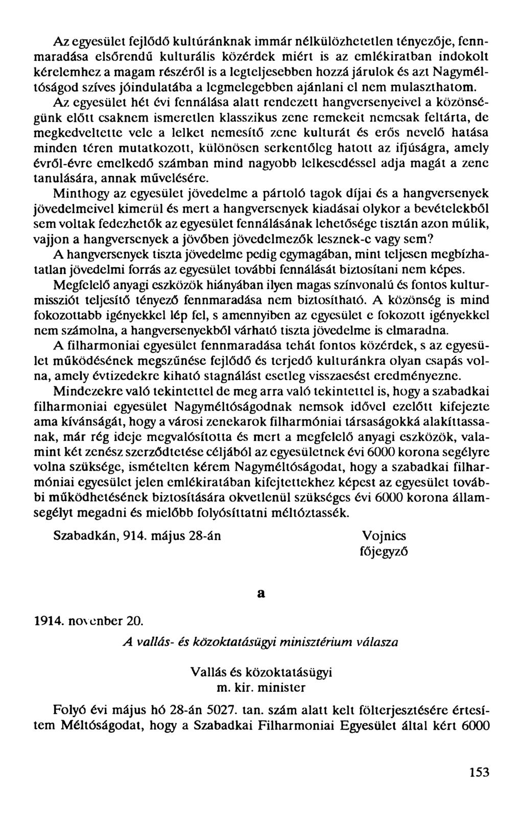 Az egyesület fejlődő kultúránknak immár nélkülözhetetlen tényezője, fennmaradása elsőrendű kulturális közérdek miért is az emlékiratban indokolt kérelemhez a magam részéről is a legteljesebben hozzá