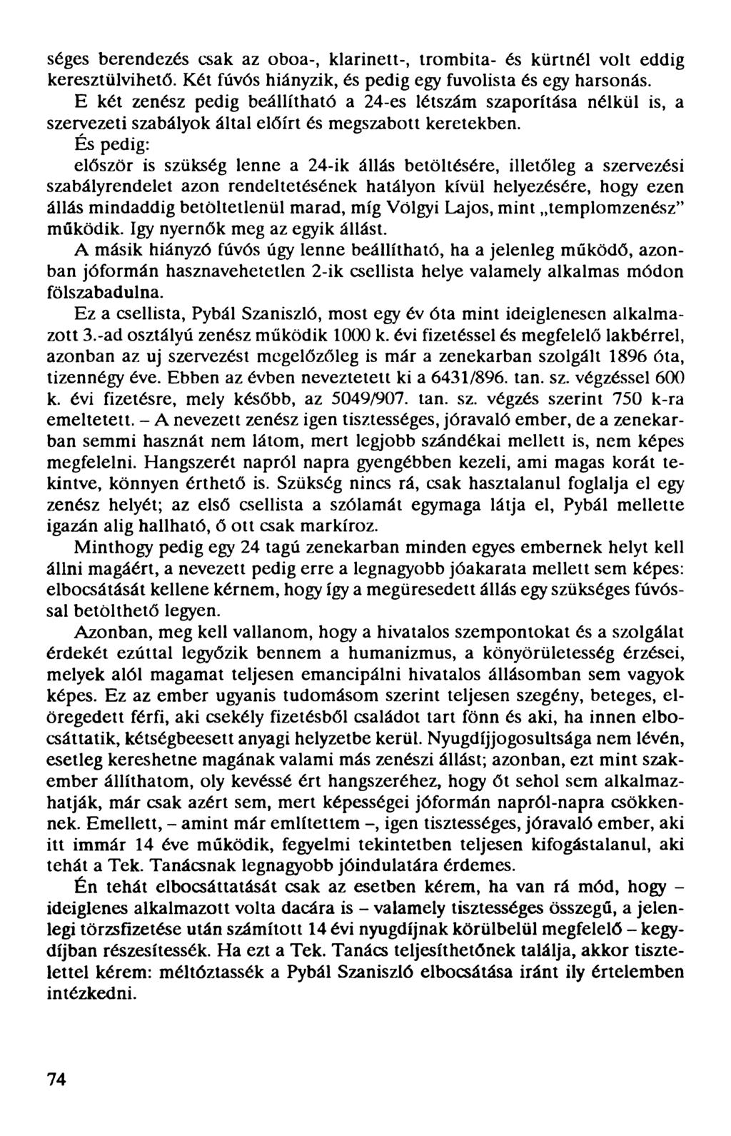 séges berendezés csak az oboa-, klarinett-, trombita- és kürtnél volt eddig keresztülvihető. Két fúvós hiányzik, és pedig egy fuvolista és egy harsonás.