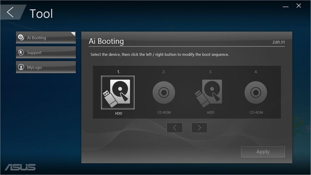 Ai Booting Az Ai Booting az indítható tárolóeszközök listáját jeleníti meg. Jelöljön ki egy eszközt, és kattintson a bal/jobb gombra az indítási sorrend módosításához.