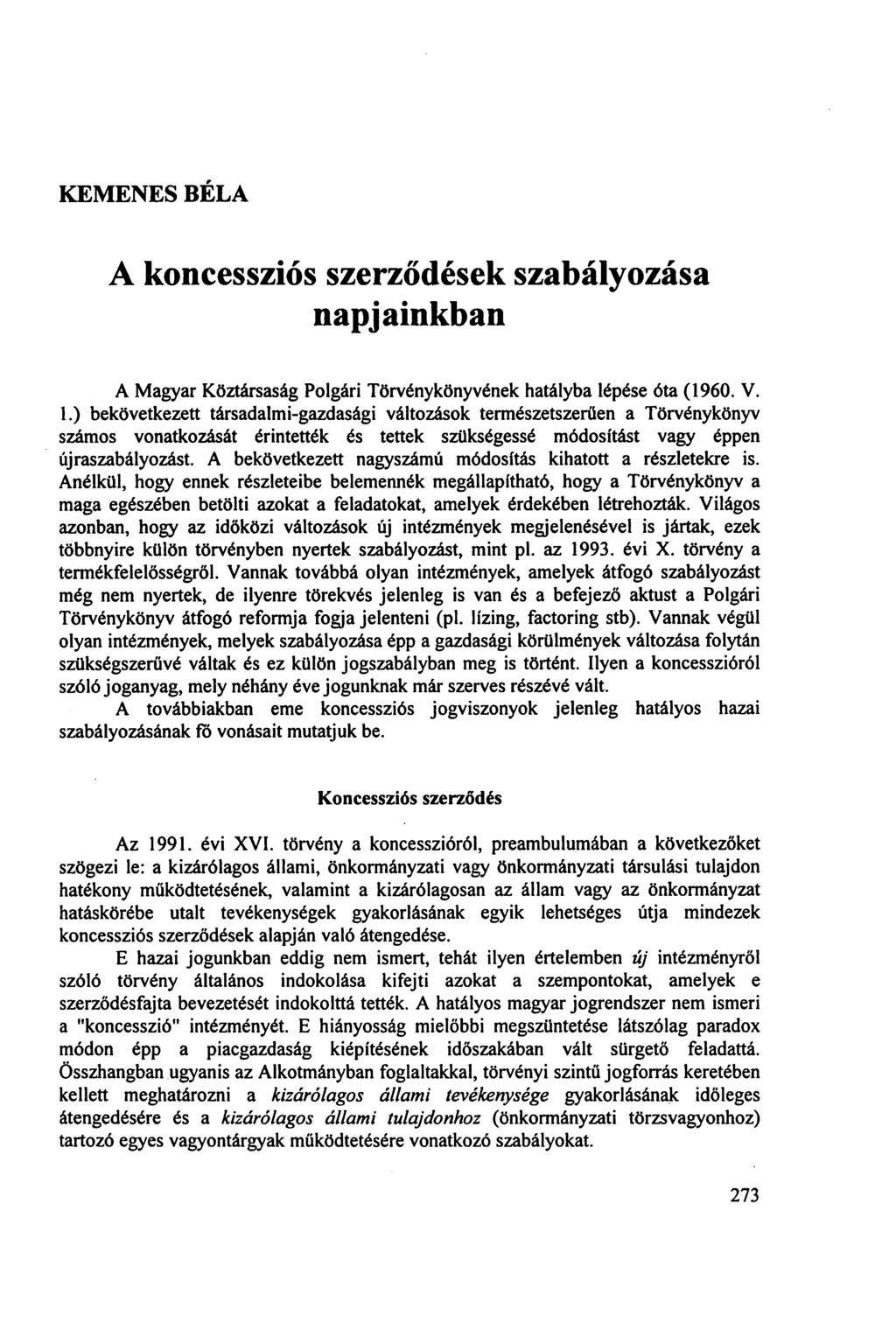 KEMENES BÉLA A koncessziós szerződések szabályozása napjainkban A Magyar Köztársaság Polgári Törvénykönyvének hatályba lépése óta (1960. V. 1.