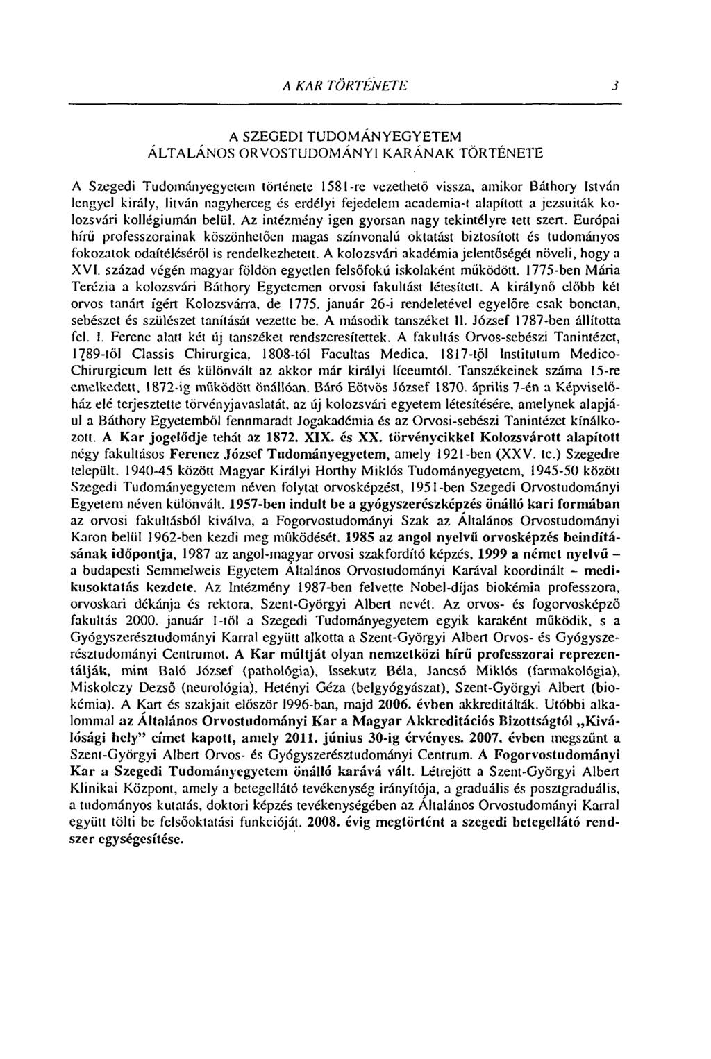 A KAR TÖRTÉNETE 3 A SZEGEDI TUDOMÁNYEGYETEM ÁLTALÁNOS ORVOSTUDOMÁNYI KARÁNAK TÖRTÉNETE A Szegedi Tudományegyetem története 158l-re vezethető vissza, amikor Báthory István lengyel király, litván