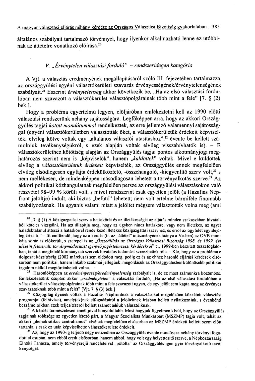 A magyar választási eljárás néhány kérdése az Országos Választási Bizottság gyakorlatában 385 általános szabályait tartalmazó törvénnyel, hogy ilyenkor alkalmazható lenne ez utóbbinak az áttételre