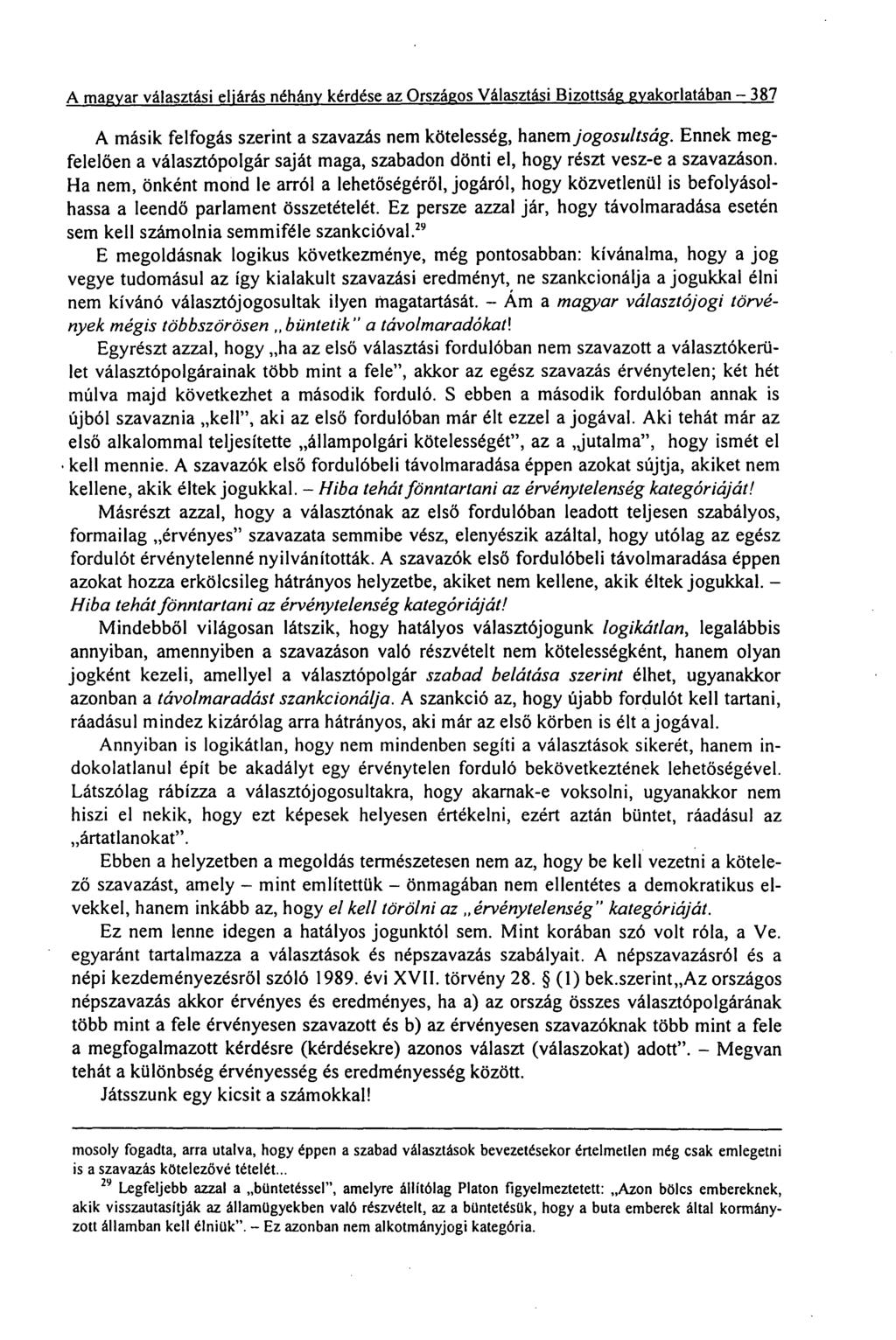 A magyar választási eljárás néhány kérdése az Országos Választási Bizottság gyakorlatában 387 A másik felfogás szerint a szavazás nem kötelesség, hanem jogosultság.