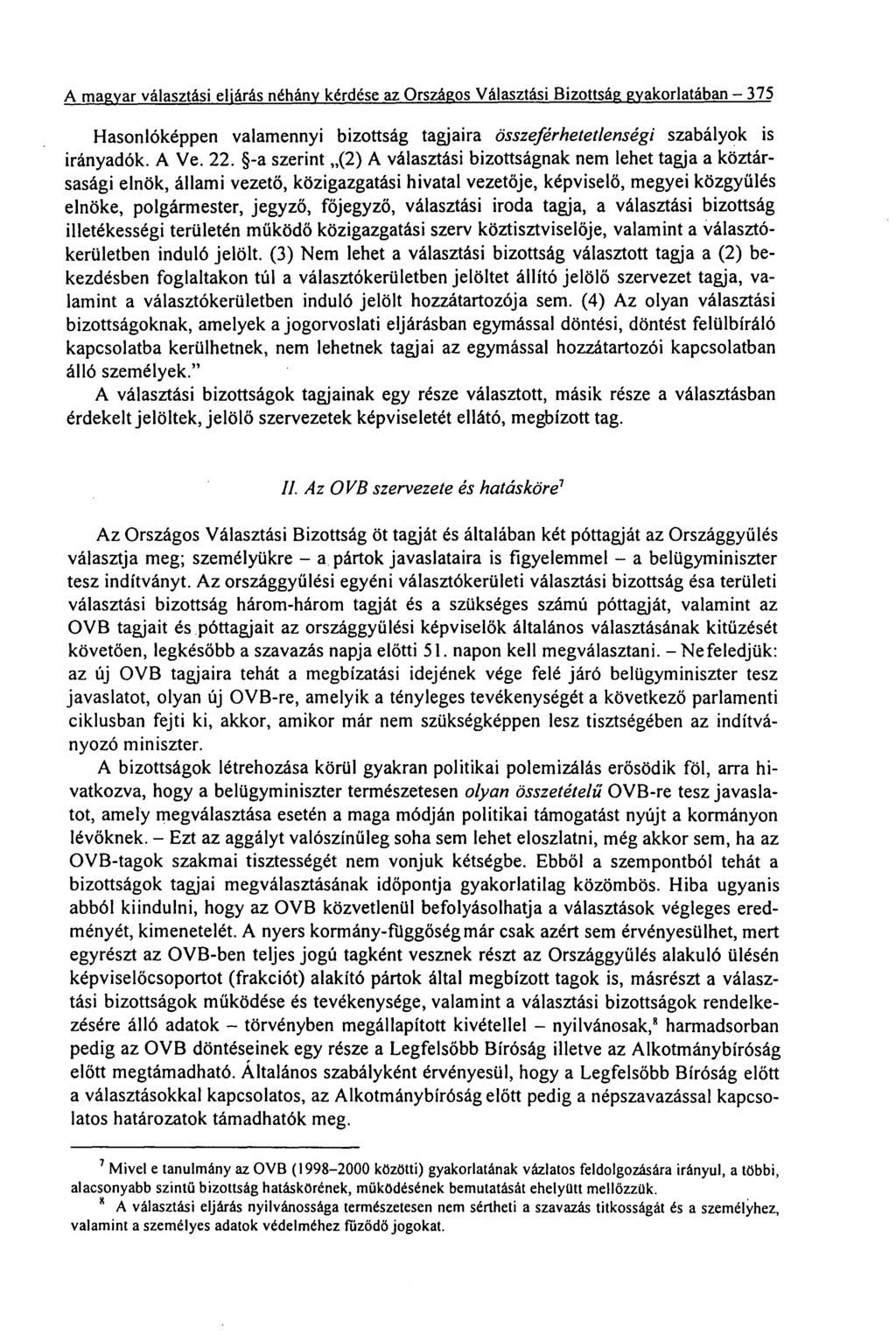 A magyar választási eljárás néhány kérdése az Országos Választási Bizottság gyakorlatában 375 Hasonlóképpen valamennyi bizottság tagjaira összeférhetetlenségi szabályok is irányadók. A Ve. 22.