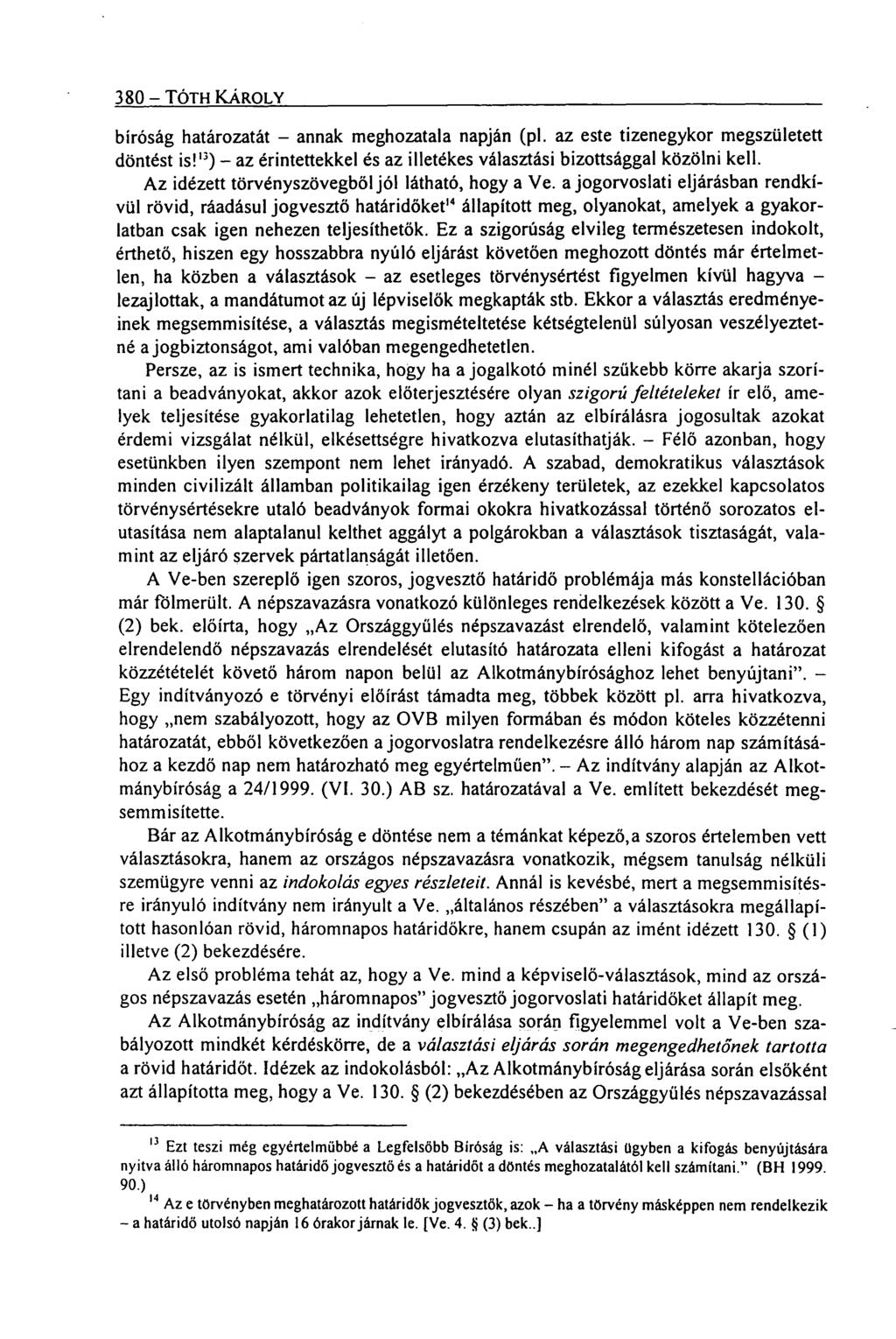 380 TÓTH KÁROLY bíróság határozatát annak meghozatala napján (pl. az este tizenegykor megszületett döntést is!'') az érintettekkel és az illetékes választási bizottsággal közölni kell.