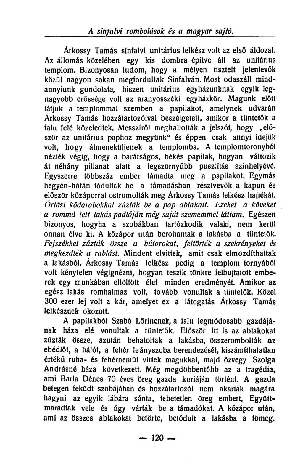 A sinfatvi rombolások és a magyar sajtó. Árkossy Tamás sinfalvi unitárius lelkész volt az első áldozat. Az állomás közelében egy kis dombra építve áll az unitárius templom.