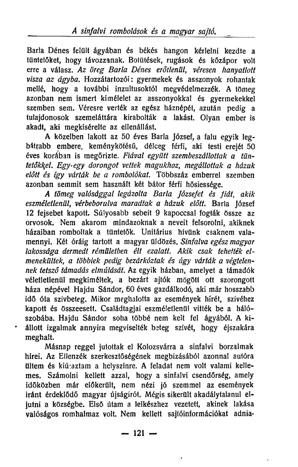 Á sinfalvi rombolások és a magyar sajté. Barla Dénes felült ágyában és békés hangon kérlelni kezdte a tüntetőket, hogy távozzanak. Botütések, rúgások és kőzápor volt erre a válasz.