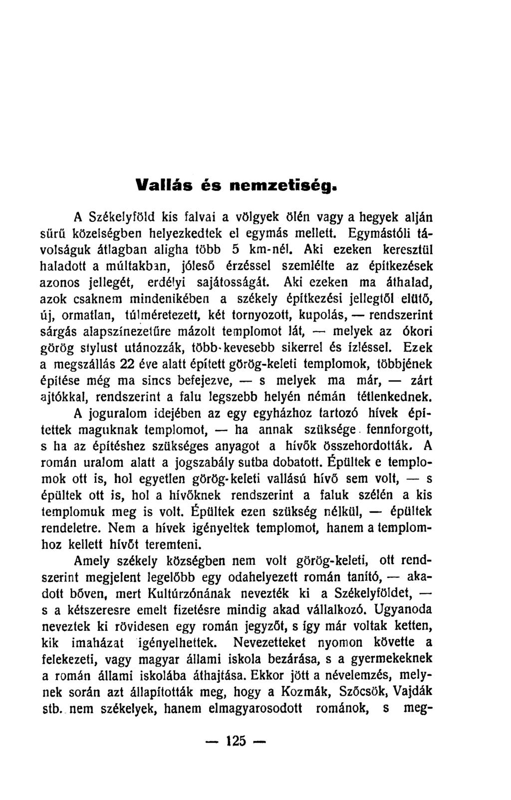 Vallás és nemzetiség A Székelyföld kis falvai a völgyek ölén vagy a hegyek alján sürü közelségben helyezkedtek el egymás mellett. Egymástóli távolságuk átlagban aligha több 5 km-nél.