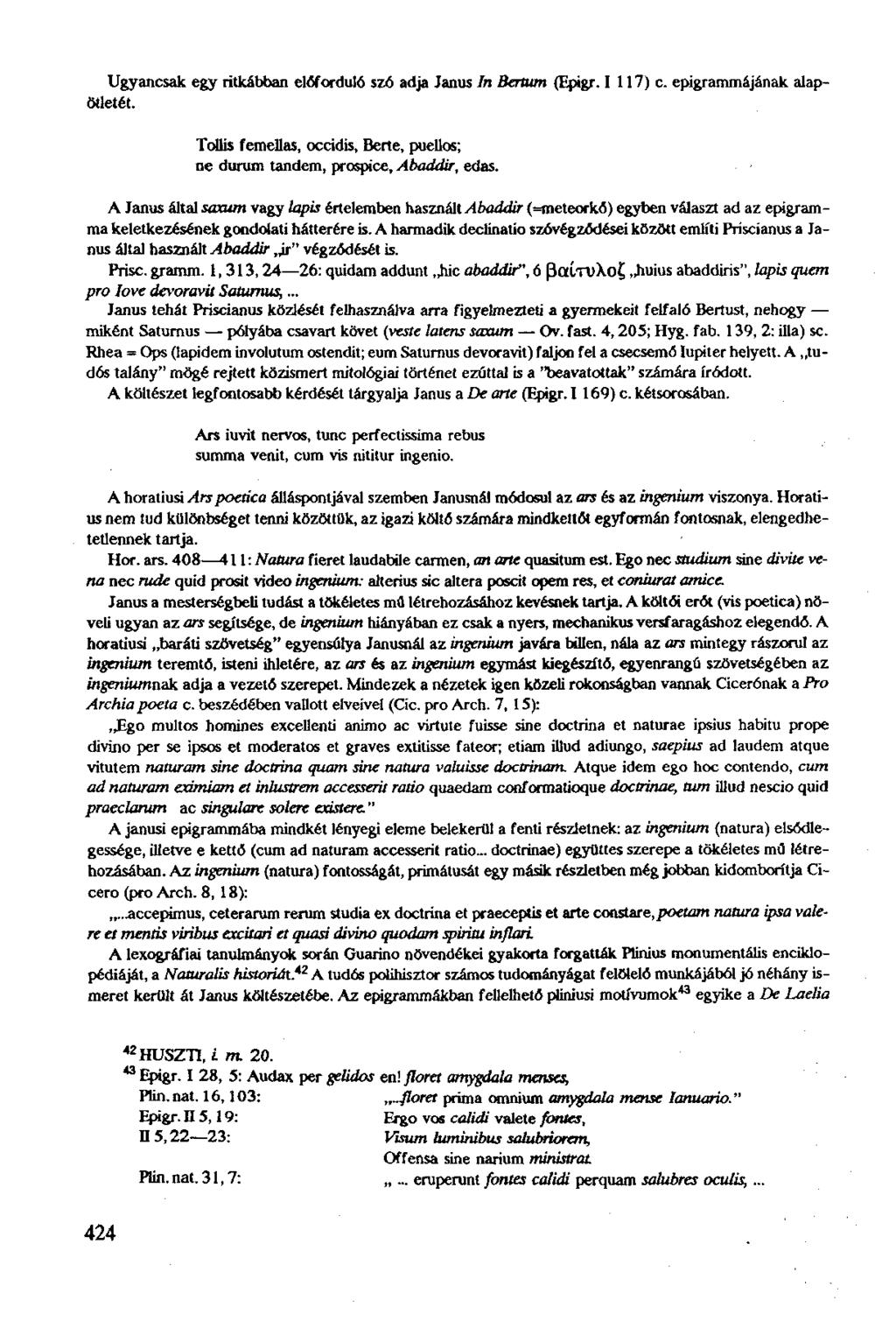 Ugyancsak egy ritkábban előforduló szó adja Janus In Bertum (Epigr. 1 117) c. epigrammajának alapötletét. Toüis f emellas, occidis, Berte, puellos; ne durum tandem, prospice, Abaddir, edas.