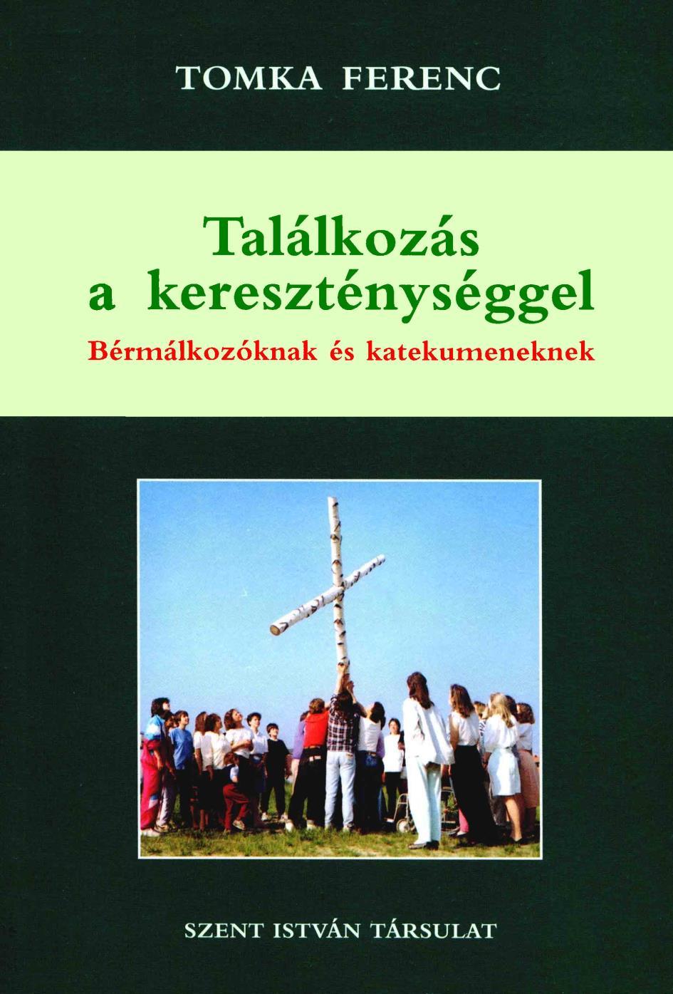 PPEK 458 Tomka Ferenc: Találkozás a kereszténységgel Tomka Ferenc Találkozás a kereszténységgel mű a Pázmány Péter Elektronikus Könyvtár (PPEK) a magyarnyelvű