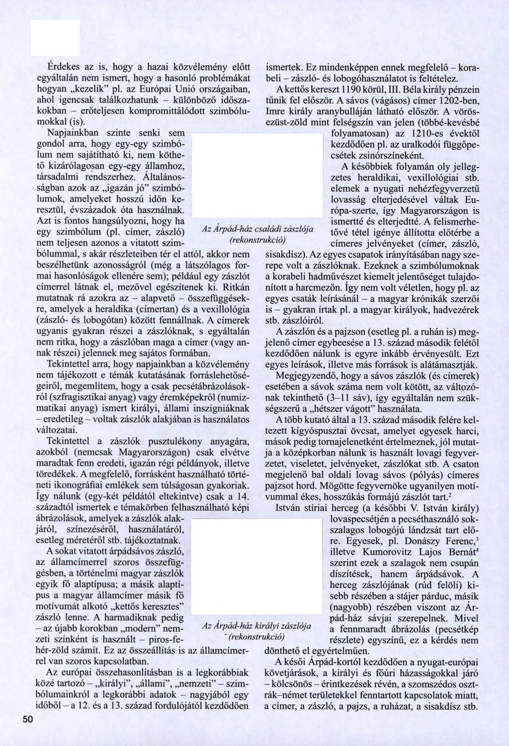 50 Érdekes az is, hogy a hazai közvélemény előtt egyáltalán nem ismert, hogy a hasonló problémákat hogyan kezelik pl.