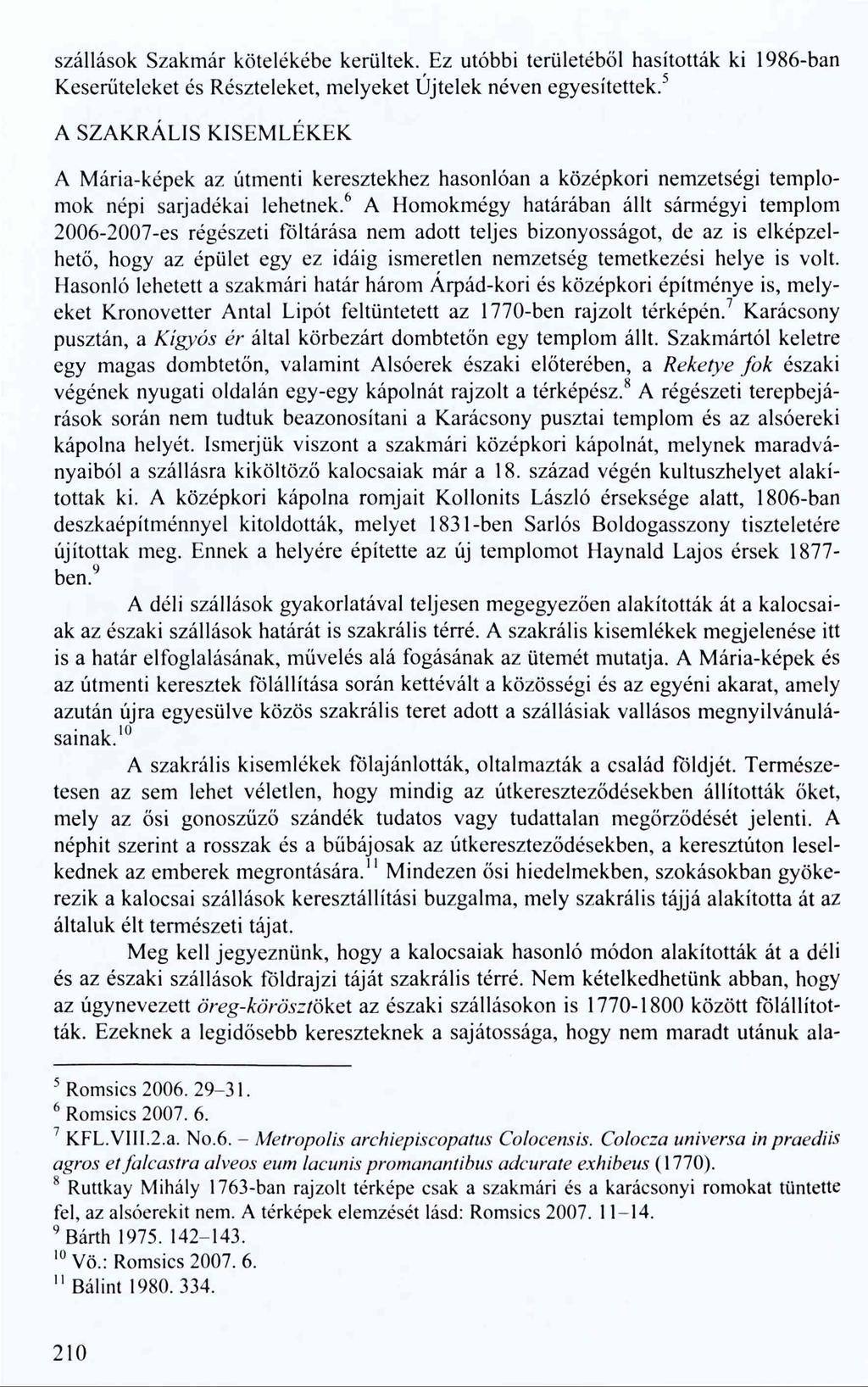 szállások Szakmár kötelékébe kerültek. Ez utóbbi területéből hasították ki 1986-ban Keserűtelekét és Részteleket, melyeket Újtelek néven egyesítettek.