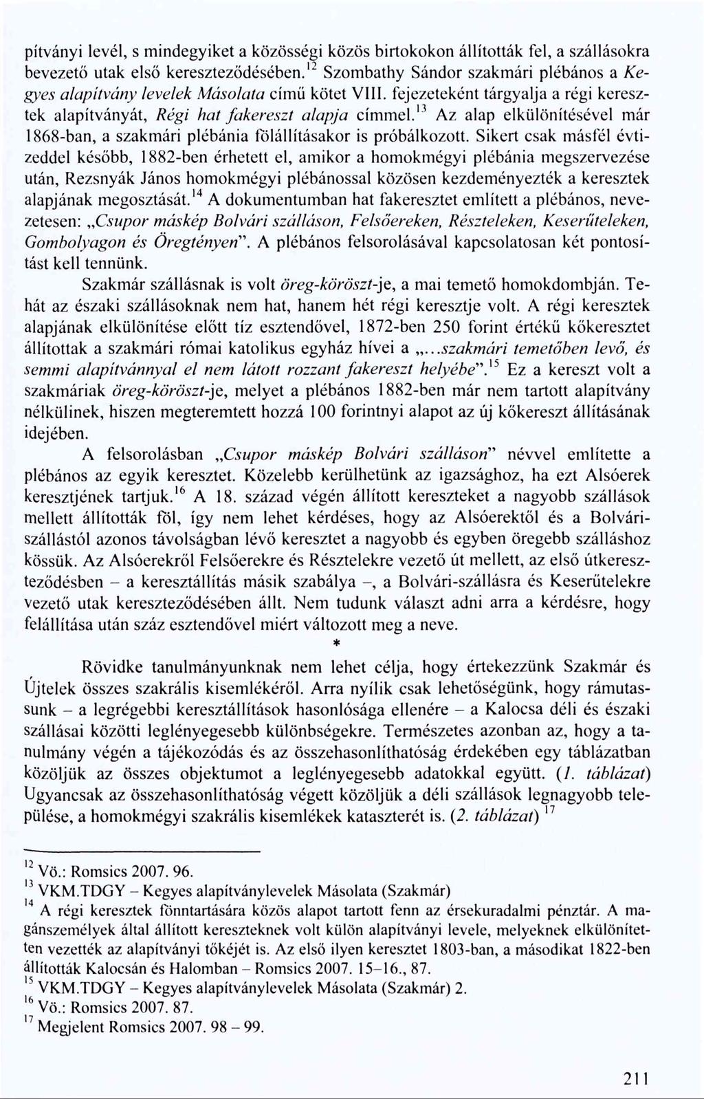 pítványi levél, s mindegyiket a közösségi közös birtokokon állították fel, a szállásokra bevezető utak első kereszteződésében.