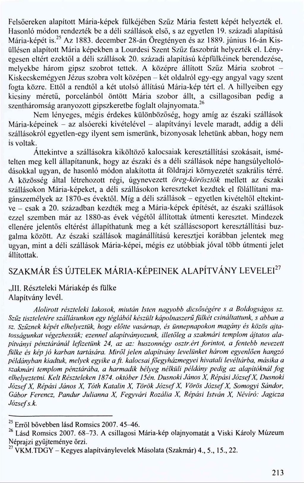 Felsőereken alapított Mária-képek fülkéjében Szűz Mária festett képét helyezték el. Hasonló módon rendezték be a déli szállások első, s az egyetlen 19. i alapítású Mária-képét is.25 Az 1883.