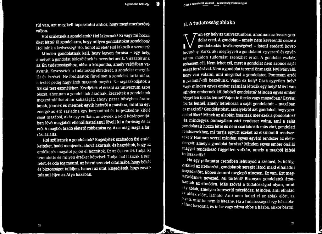 fizikai test eszméjéhez. Kezdjétek el érezni az univerzum azo részét, ahonnan a gondolatok áradnak. Érezzétek a gondolatok.