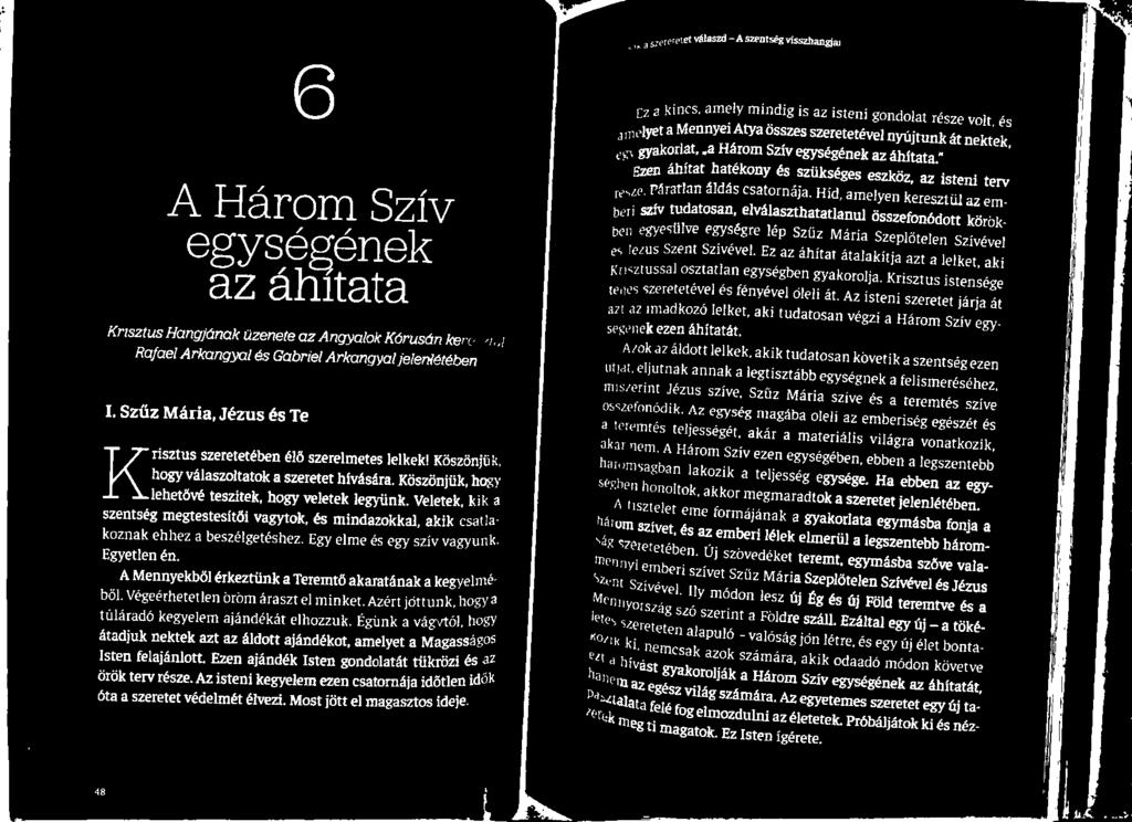 Krisztus istensége S szeretetével és fényével öleli át. Az isteni szeretet járja át az imádkozó lelket, aki tudatosan végzi a Három Szív egyk ezen áhítatát.