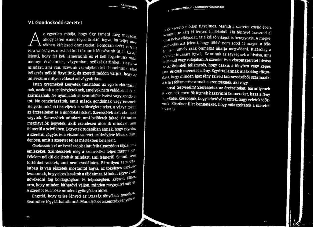 Legyetek tudatában az ego korl; nak, azoknak a szükségleteknek, amelyek nem valódi származnak. Ne nyomjatok el semmiféle érzést vagy tot.