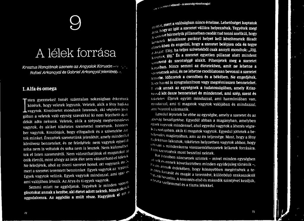 Nincs semmi az életetekben, amit ne lehetne a etnek adni, és ne lehetne csodálatosan bevonni a szeretet be. Időzzetek a csendben és a békében.