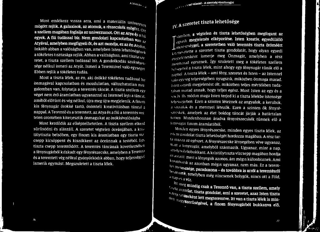 Így született meg a tökéletes szellem sége nélkül ismeri az Atyát. Ismeri a Teremtővel való sból a tiszta lélek, mint ahogy egy fénysugár tűnik elő a Ebben rejlik a tökéletes tudás.