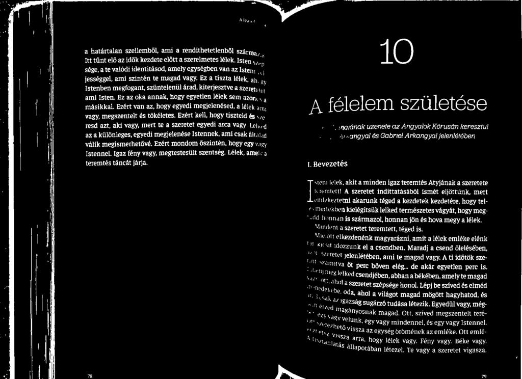 Ezért mondom őszintén, hogy egy Istennel. Igaz fény vagy, megtestesült szentség. Lélek, amel teremtés táncát járja.