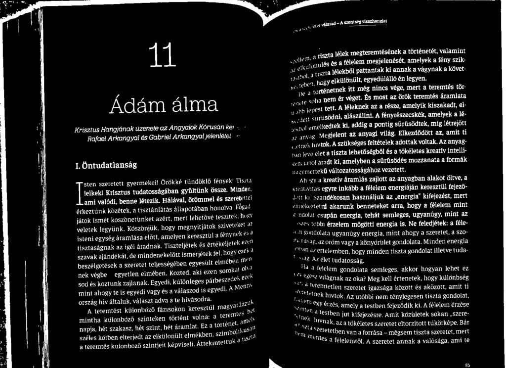 elkülönült, egyedülálló én legyen. ri tnek itt még nincs vége, mert a teremtés törnem ér véget. És most az örök teremtés áramlata tett. A léleknek az a része, amelyik kiszakadt, elsödni, alászállni.
