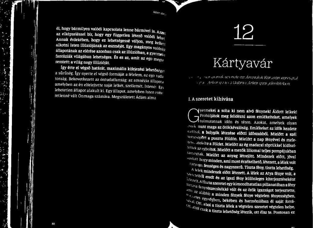 Bekövetkezett az öntudatlanság: az amnézia állapotai fel Arkangyal és Gabriel Arkangyal jelenlétében amelyben az én elfelejtette saját lelkét, szellemét, Istenét a lehetetlen állapot alakult ki.