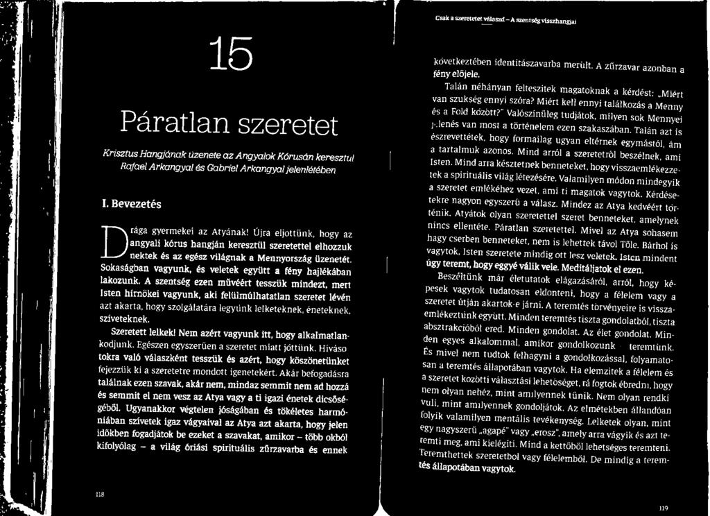 Sokaságban vagyunk, és veletek együtt a fény hajlékában lakozunk.