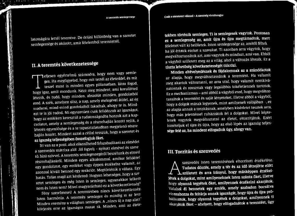 A szék, amelyen ülsz, a nap, amely melegével átölel, az ég madarai, mind-mind gondolatból fakadtak, ahogy te is. Mind- ezt te is jól tudod.
