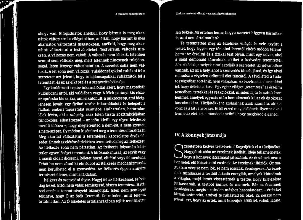Tulajdonságokkal ruházni fel a szeretetet azt jelenti, hogy tulajdonságokkal ruházzátok fel a teremtést, és ez az elképzelés a szenvedés bölcsője.