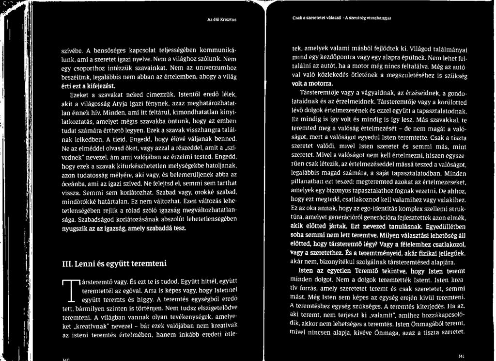 . volta motorra, Ezeket a szavakat neked címezzük, Istentől eredő lélek, Társteremtője vagy a vágyaidnak, az érzéseidnek, a gondo- akit a világosság Atyja igazi fénynek, azaz meghatározhatat-