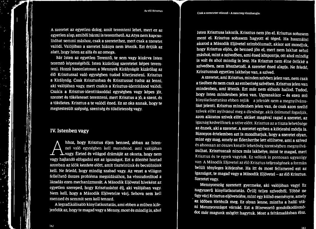 Csak Krisztusban és Krisztussal tudsz az lenni, aki valójában vagy, mert csakis a Krisztus-identitásod valódi, Csakis a Krisztus-identitásoddal egységben vagy képes jót, szentet és tökéleteset