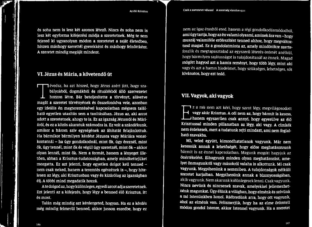 Jézus az, aki arcot adott a szeretetnek, ahogy te is. Ez az igazság Jézusról és Máriáról, és ez a közös akaratuk számodra is.