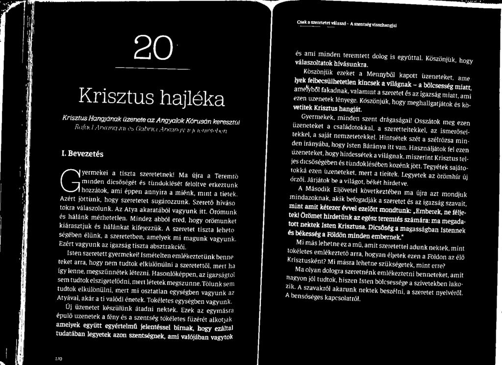 üzenete az A ngyalok Kórusán keresztül den irányába, hogy Isten Báránya itt van. Használjátok fel ezen üzeneteket, hogy hirdessétek a világnak, miszerint Krisztus tel- I.