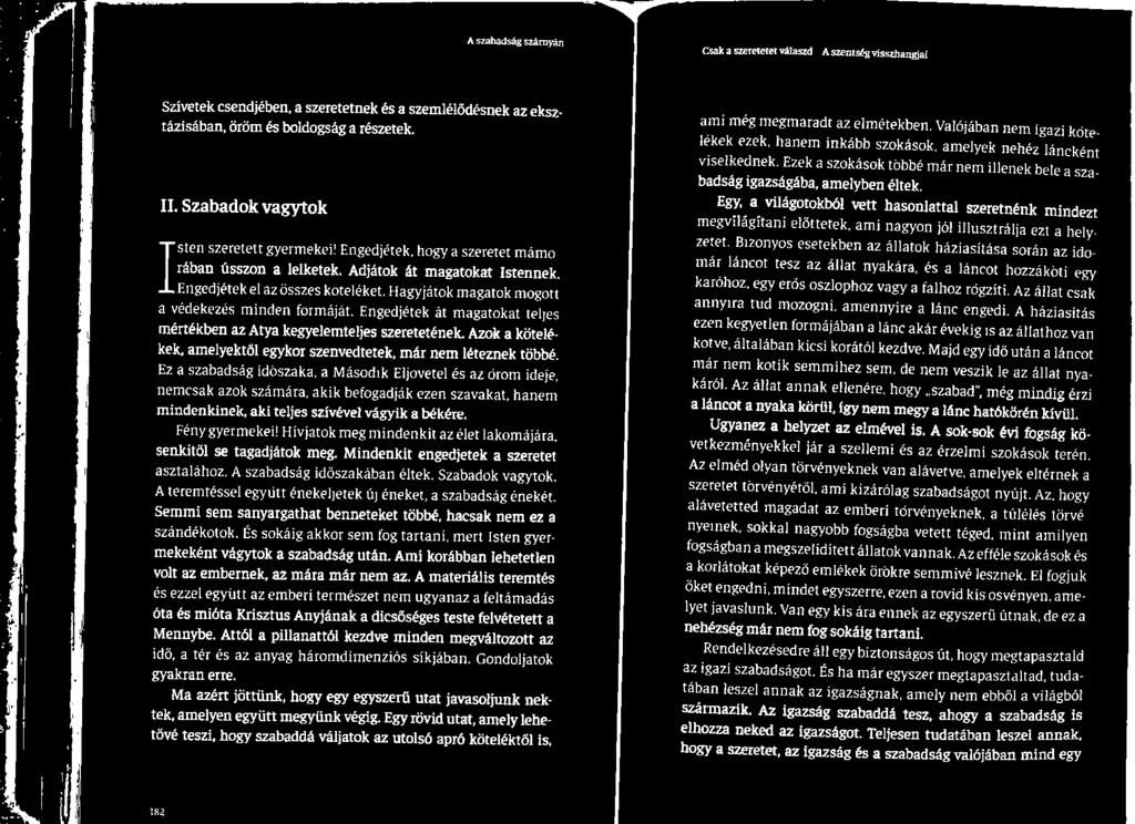 Ez a szabadság időszaka, a Második Eljövetel és az öröm ideje, nemcsak azok számára, akik befogadják ezen szavakat, hanem mindenkinek, aki teljes szívével vágyik a békére. Fény gyermekei!