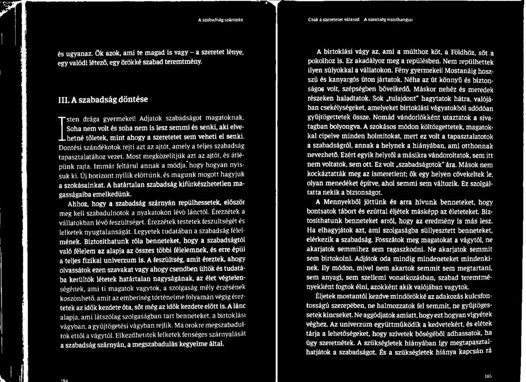 Ahhoz, hogy a szabadság szárnyán repülhessetek, először meg kell szabadulnotok a nyakatokon lévő lánctól. Érezzétek a vállatokban lévő feszültséget.