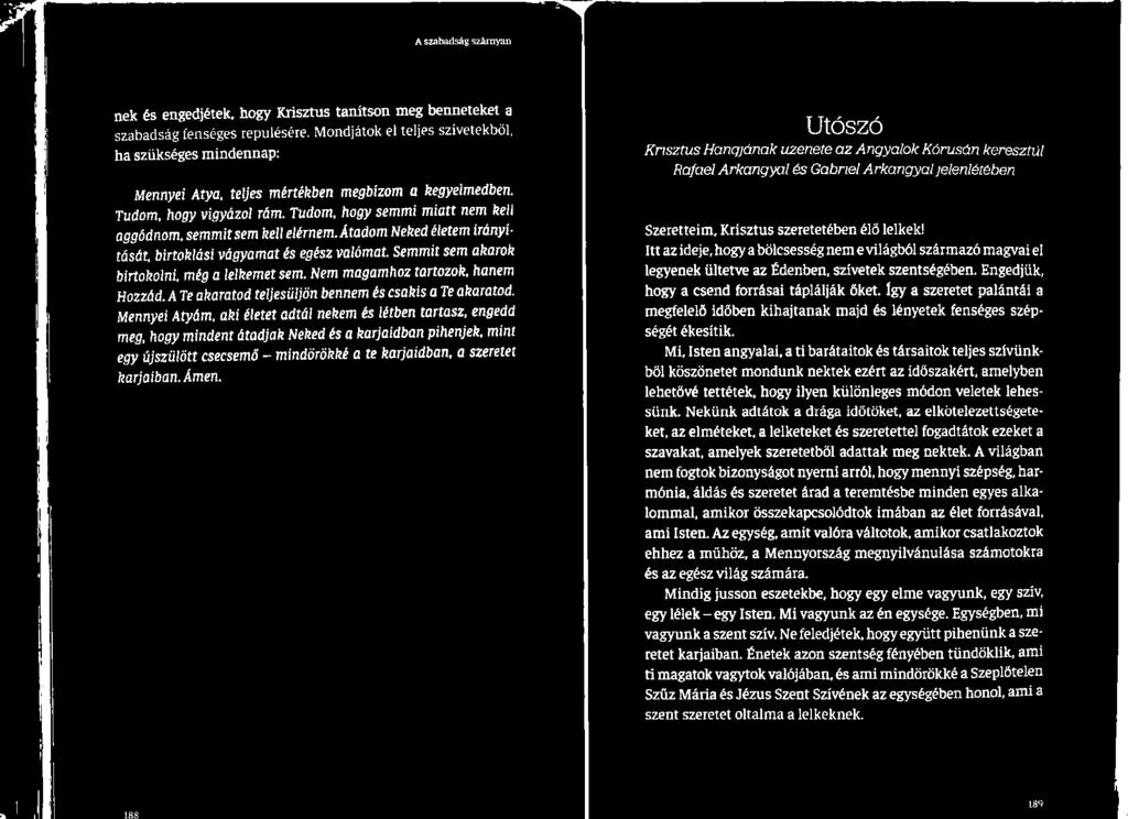 Mennyei Atyám, aki életet adtál nekem és létben tartasz, engedd meg, hogy mindent átadjak Neked és a karjaidban pihenjek, mint egy újszülött csecsemő mindörökké a te karjaidban, a szeretet karjaiban.